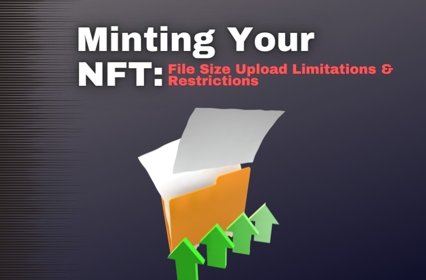 Minting Your NFT: File Size Upload Limitations and Restrictions – Cyber