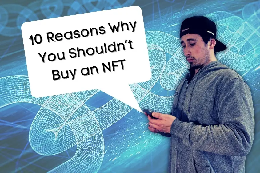 Why shouldn't you buy an NFT? Here are 10 reasons.