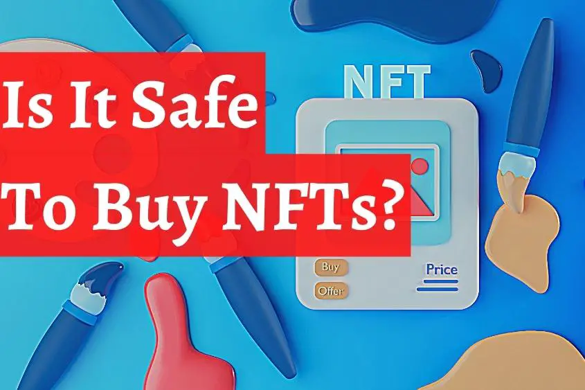 NFTs are safe to buy if you have the proper knowledge.