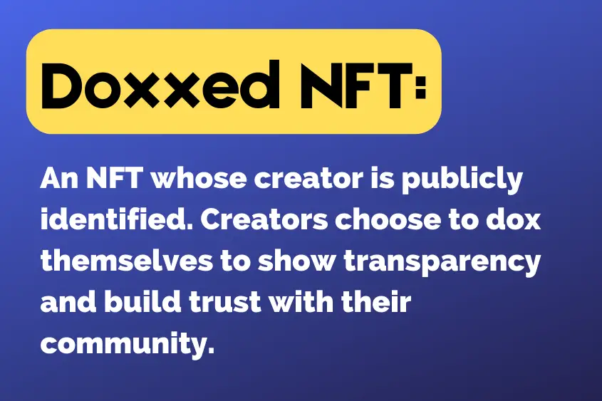 NFT project says they are “fully doxxed”, it generally means that the project team members are using their real names and are not hiding behind a shadow of anonymity.