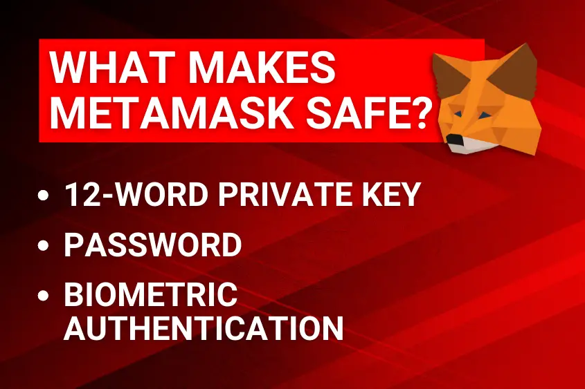Three things that make MetaMask safe: private key, password, and biometric authentication