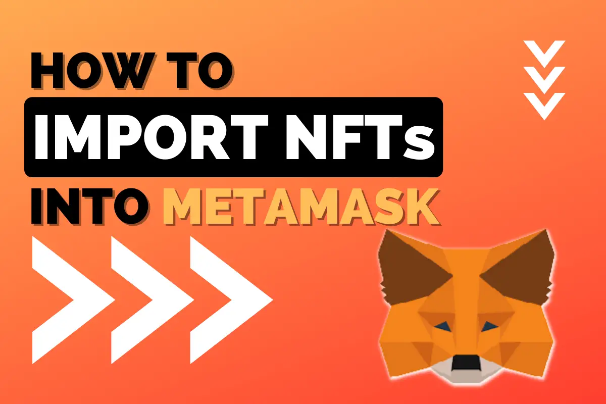 A guide to importing NFTs into Metamask.